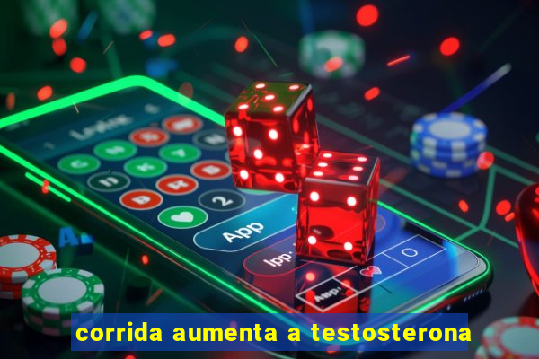 corrida aumenta a testosterona